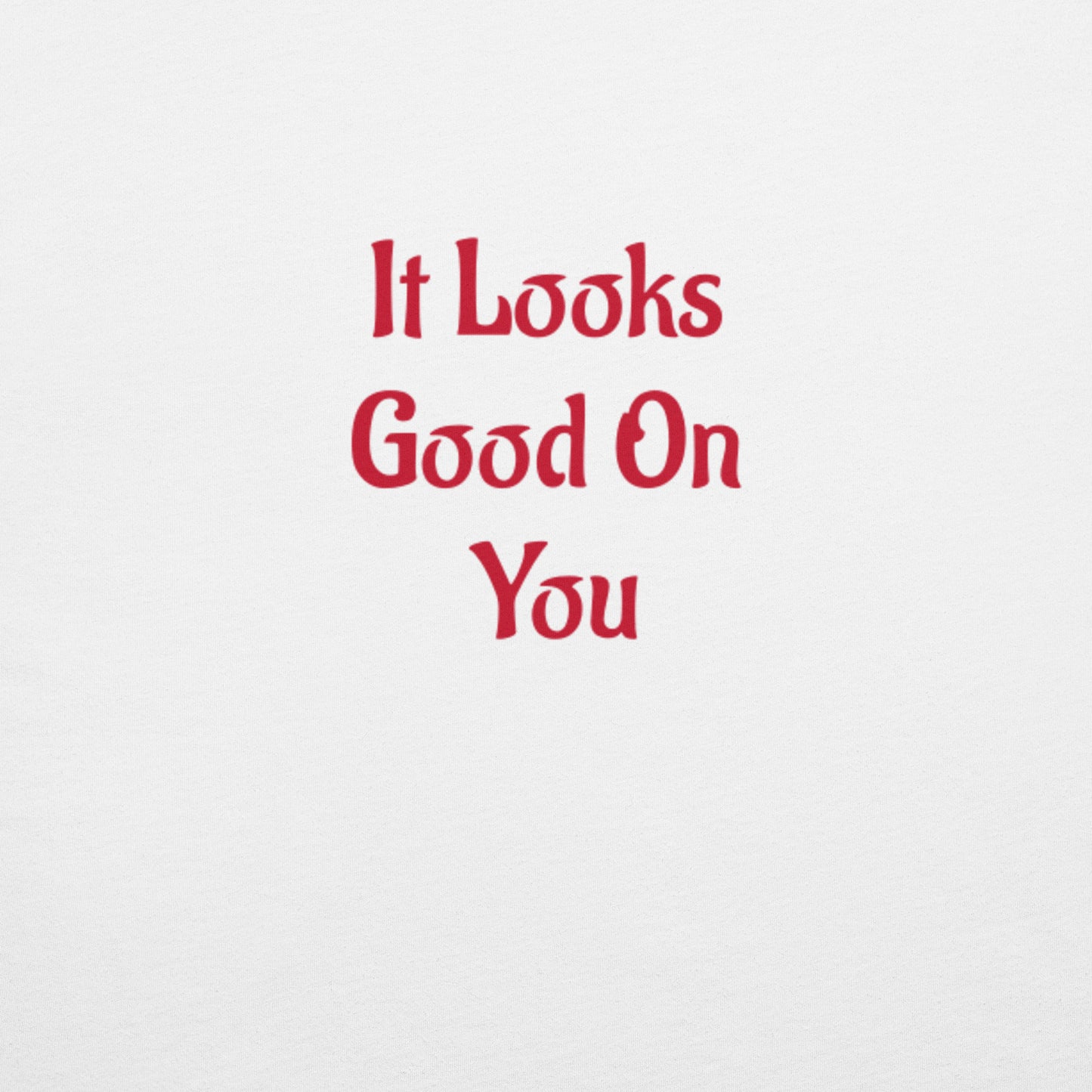 Be Real- It Looks Good On You Unisex t-shirt