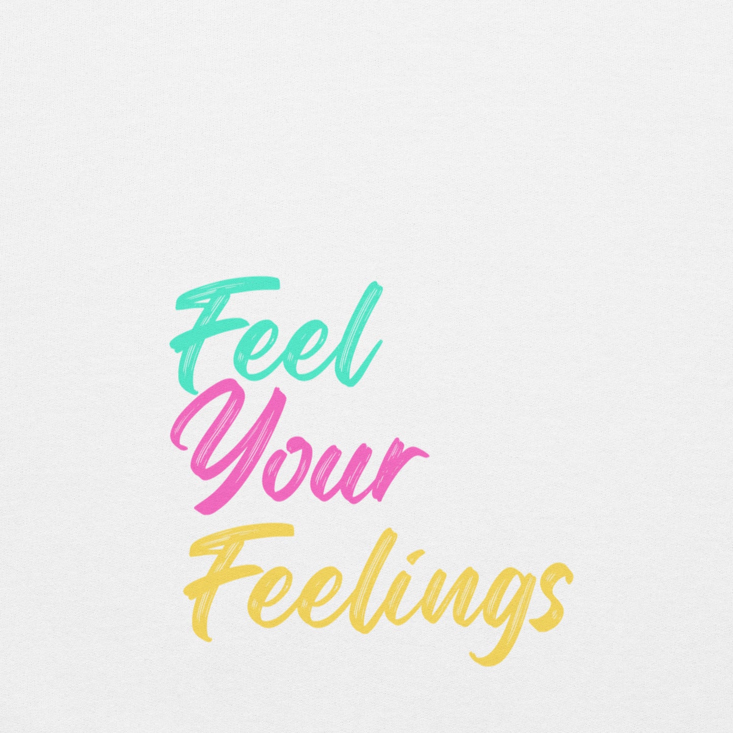 Feel Your Feelings Unisex Hoodie
